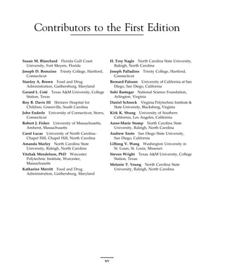 Contributors to the First Edition
Susan M. Blanchard Florida Gulf Coast
University, Fort Meyers, Florida
Joseph D. Bronzino Trinity College, Hartford,
Connecticut
Stanley A. Brown Food and Drug
Administration, Gaithersburg, Maryland
Gerard L. Coté Texas A&M University, College
Station, Texas
Roy B. Davis III Shriners Hospital for
Children, Greenville, South Carolina
John Enderle University of Connecticut, Storrs,
Connecticut
Robert J. Fisher University of Massachusetts,
Amherst, Massachusetts
Carol Lucas University of North Carolina-
Chapel Hill, Chapel Hill, North Carolina
Amanda Marley North Carolina State
University, Raleigh, North Carolina
Yitzhak Mendelson, PhD Worcester
Polytechnic Institute, Worcester,
Massachusetts
Katharine Merritt Food and Drug
Administration, Gaithersburg, Maryland
H. Troy Nagle North Carolina State University,
Raleigh, North Carolina
Joseph Palladino Trinity College, Hartford,
Connecticut
Bernard Palsson University of California at San
Diego, San Diego, California
Sohi Rastegar National Science Foundation,
Arlington, Virginia
Daniel Schneck Virginia Polytechnic Institute &
State University, Blacksburg, Virginia
Kirk K. Shung University of Southern
California, Los Angeles, California
Anne-Marie Stomp North Carolina State
University, Raleigh, North Carolina
Andrew Szeto San Diego State University,
San Diego, California
LiHong V. Wang Washington University in
St. Louis, St. Louis, Missouri
Steven Wright Texas A&M University, College
Station, Texas
Melanie T. Young North Carolina State
University, Raleigh, North Carolina
xv
 