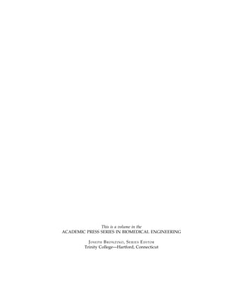This is a volume in the
ACADEMIC PRESS SERIES IN BIOMEDICAL ENGINEERING
JOSEPH BRONZINO, SERIES EDITOR
Trinity College—Hartford, Connecticut
 