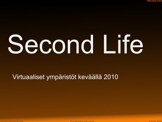 Second Life Virtuaaliset ympäristöt keväällä 2010 