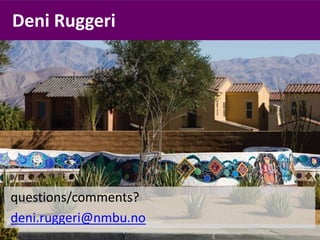 questions/comments?
deni.ruggeri@nmbu.no
Deni Ruggeri
 
