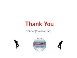 Thank You
gbilder@crossref.org
 