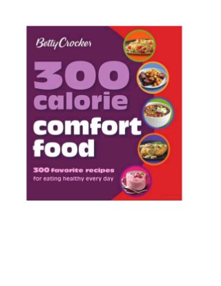 300 calorie comfort food 300 favorite recipes for eating healthy every day 