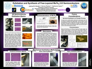 Exfoliation and Synthesis of Few-Layered MoTe2 2-D Semiconductors
2D Semiconductor
Exfoliation Basics
Mechanical Exfoliation Methodology
Future
Considerations
Joshua M. Woods1,2, Dennis Pleskot1,2, Nathaniel Gabor2,3
University of California, Riverside
1Department of Materials Science and Engineering,
2Quantum Materials Optoelectronics Lab,
3Department of Physics and Astronomy
Characteristics of MoTe2
Discussion
AuthorContact:
jwood020@ucr.edu
It has now been well established that single layer molybdenum
ditelluride (MoTe2) exhibits a band gap in the near infrared range
(~1.0 eV) comparable to silicon, a more conventional
semiconducting material. MoTe2 exhibits a transition from
indirect band gap to direct band gap as the material reaches the
monolayer limit. In this work, we are developing techniques to
produce functional MoTe2-based layered heterostructures by
mechanical exfoliation and semi-dry contact alignment transfer.
Methods to exfoliate and transfer graphene—an atomically thin
semi-metallic electronic material—have been adapted to the
exfoliation and transfer of MoTe2. In order to prepare atomically
thin flakes of MoTe2, substrates are cleaned by wet chemical
processing and radio frequency (RF) oxygen plasma. MoTe2
flakes are then mechanically exfoliated onto target substrates,
followed by careful classification of the flake quality and
thickness under an inspection microscope. Our future efforts
will assess the material’s properties using Raman spectroscopy,
atomic force microscopy, and optical imaging.
5 microns
1 micron
[A] Graphene 60x [B] Graphene 20x [C] Graphene 60x
MoTe2 Exfoliation Method
A bulk flake of MoTe2 was exfoliated three
times carefully onto separate pieces of tape
before final exfoliation onto SiO2. This method
typically yields samples with large surface
area, but few-layer samples exhibit low yield.
Razor Cleaving Method
A millimeter-sized crystal flake attached to a
carbon-taped Allen wrench bottom is stamped
onto tape. Separated layers are then taken from
the tape, contacted onto SiO2 wafers, and then
very gently “cleaved” with a razorblade.
Material characterization in the QMO lab encompasses the testing, analysis, and
observation of the properties of numerous atomic layer materials. Without first
analyzing material properties, we are not able to correctly apply the material in
question to different applications. Some testing has been shown to strain the
material quality to the point of severe sample degradation. The Gabor group
currently characterizes by atomic force microscopy, Raman spectroscopy, and
photoluminescence spectroscopy. These characterization techniques will ultimately
inform experiments that probe novel optoelectronics properties of MoTe2.
Structure Synthesis via Transfer Process
The Gabor group currently fabricates MoTe2-based heterostructures which are
characterized by photoluminescence spectroscopy. Current heterostructure layers
are comprised of graphene, kish graphite, MoTe2, and boron nitride in various
stacking sequences. In order to properly stack and contact these layers, a precision
dry transfer microscope was custom-built. This transfer microscope takes two
different layers of material and contacts them together via a multi-step polymer
adhesion process. We are currently developing various heterostructures based on
transition metal dichalcogenides such as MoTe2.
Due to its ability to produce ultrathin molybdenum
ditelluride (MoTe2) flakes, we conduct mechanical
exfoliation of MoTe2 with the use of Scotch® Magic™
Tape. MoTe2 is exfoliated onto silicon dioxide (SiO2)
substrates and then examined under an inspection
microscope. Improper cleaning techniques—such as
the use of methanol in place of isopropyl alcohol
(IPA)—of the SiO2 substrates will result in a loss of
MoTe2 flakes. The extra method of cleaning in
addition to sonication is performed in a cleanroom
using radio frequency oxygen plasma to create a
more pure sample. After cleaning, the pristine
substrates are hand-cut, etched, and patterned using
a custom photolithography mask. This mask creates
patterned marks on the substrate in order to more
easily locate and size specimens under microscope
observation. After exfoliation, substrates are kept in
vacuum until needed in transfer process.
Ideal MoTe2 flakes exhibit uniform surface area. As MoTe2 layers
near the monolayer limit, they begin to develop a tunable, direct
band gap for use in optoelectronics.
A
C
B
BN
MoTe2
Graphite
Thick BN
The typical graphene exfoliation method
results in a high surface area of bulk crystal on
the tape. When exfoliating on the sample,
speckled results occur. Thin layering does take
place, but crystal domain sizes are smaller
than required for further fabrication.
Graphene Exfoliation Method
Characterization
• Böker, T. Physical Review B, 64(23). (2001)
• Lu, P. Phys. Chem. Chem. Phys., 14(37), p.13035.
(2012)
• Singh, J. Smart electronic materials. Cambridge
University Press. (2005)
• Schwierz, Frank. Nature Nanotech 6(3), p.135-136.
(2011)
• Ruppert, Claudia. Nano Letters 14(11), p.6231-6236.
(2014)
• (2dsemiconductors.com, 2015)
Wavelength and Band Gap of Various Materials
Te
Mo
Crystal Structure of MoTe2
Bulk Crystal
MoTe2
Near IR Range
~10 μm ~20 μm
~10 μm
~5 μm
~15 μm
~10 μm
~10 μm
~ 3 μm
~5 μm
~ 4 mm
 