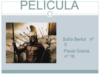 PELÍCULA
Sofía Bertol nº
5
Paula Gracia
nº 16
 