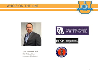 WHO’S ON THE LINE
4
KYLE MEINERT, ASP
HNI Risk Advisor
kmeinert@hni.com
 