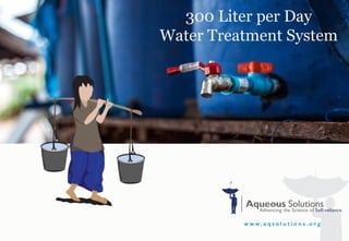 300 Liter per Day
Water Treatment System
 