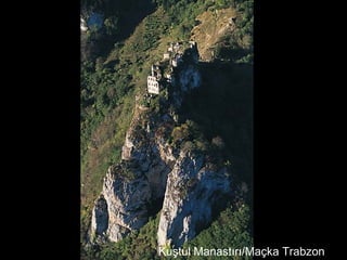 Kuştul Manastırı/Maçka Trabzon
 