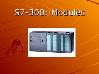 S7-300: Modules
S7-300: Modules
 