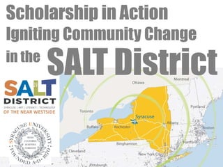 Scholarship in Action 
in the 
SALT District 
Igniting Community Change 
 