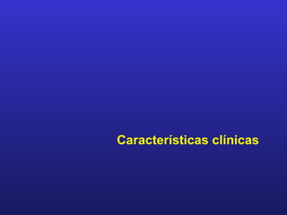 Características clínicas
 