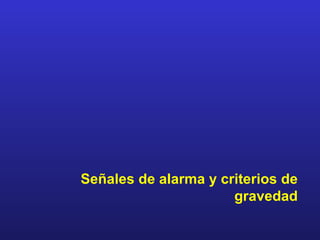 Señales de alarma y criterios de
                      gravedad
 