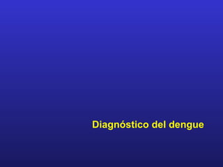 Diagnóstico del dengue
 