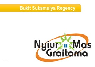 Bukit Sukamulya Regency
Creat : Rulan S A
 
