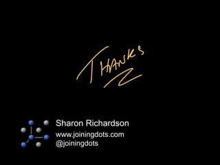 Sharon Richardson
www.joiningdots.com
@joiningdots
 