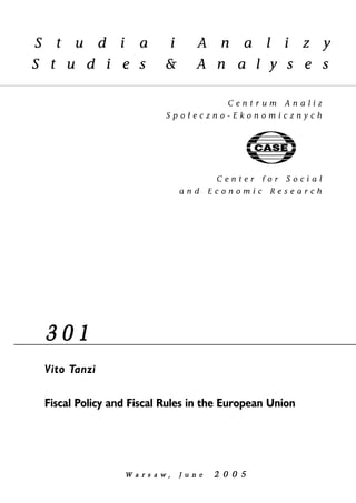 3 0 1 
Vito Tanzi 
Fiscal Policy and Fiscal Rules in the European Union 
W a r s a w , JJ u n e 2 0 0 5 
 