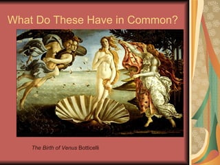 What Do These Have in Common? The Birth of Venus  Botticelli 