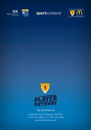 COMMUNITY PARTNER   COMMUNITY PARTNER




          NATIONAL




         The Scottish FA
  Hampden Park Glasgow G42 9AY
T: 0141 616 6000 • F: 0141 616 6001
        www.scottishfa.co.uk
 