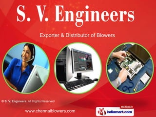 Exporter & Distributor of Blowers




© S. V. Engineers, All Rights Reserved


                 www.chennaiblowers.com
 