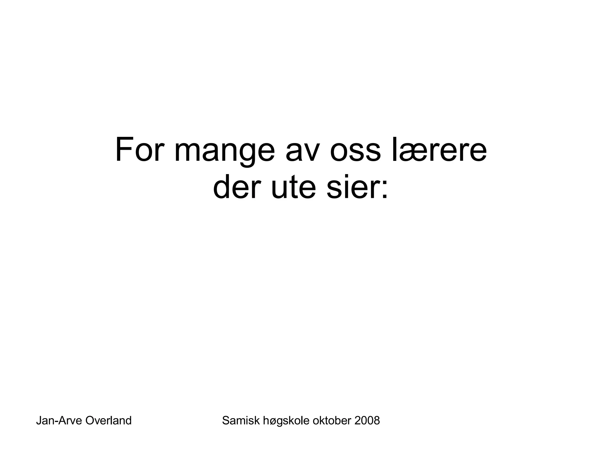 For mange av oss lærere der ute sier: 