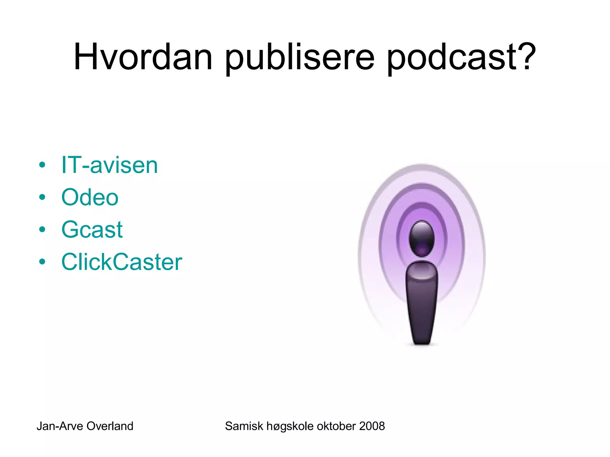 Hvordan publisere podcast? IT-avisen Odeo Gcast ClickCaster 