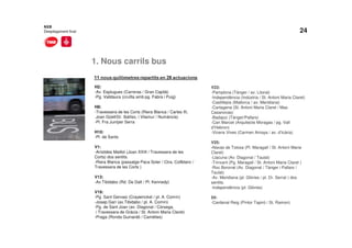 24
1. Nous carrils bus
NXB
Desplegament final
H2:
-Av. Esplugues (Carreras / Gran Capità)
-Pg. Valldaura (cruïlla amb pg. Fabra i Puig)
H8:
-Travessera de les Corts (Riera Blanca / Carles III,
Joan Güell/Dr. Ibáñez, i Vilamur / Numància)
-Pl. Fra Juníper Serra
H10:
-Pl. de Sants
V1:
-Arístides Maillol (Joan XXIII / Travessera de les
Corts) dos sentits.
-Riera Blanca (passatge Paca Soler / Ctra. Collblanc /
Travessera de les Corts )
V13:
-Av.Tibidabo (Rd. De Dalt / Pl. Kennedy)
V19:
-Pg. Sant Gervasi (Craywinckel / pl. A. Comín)
-Josep Garí (av.Tibidabo / pl. A. Comín)
-Pg. de Sant Joan (av. Diagonal / Còrsega,
i Travessera de Gràcia / St. Antoni Maria Claret)
-Praga (Ronda Guinardó / Camèlies)
V23:
-Pamplona (Tànger / av. Litoral)
-Independència (Indústria / St. Antoni Maria Claret)
-Castillejos (Mallorca / av. Meridiana)
-Cartagena (St. Antoni Maria Claret / Mas
Casanovas)
-Badajoz (Tànger/Pallars)
-Can Marcet (Arquitecte Moragas / pg. Vall
d’Hebron)
-Vicens Vives (Carmen Amaya / av. d’Icària)
V25:
-Navas de Tolosa (Pl. Maragall / St. Antoni Maria
Claret)
-Llacuna (Av. Diagonal / Taulat)
-Trinxant (Pg. Maragall / St. Antoni Maria Claret )
-Roc Boronat (Av. Diagonal / Tànger i Pallars /
Taulat)
-Av. Meridiana (pl. Glòries / pl. Dr. Serrat ) dos
sentits.
-Independència (pl. Glòries)
54:
-Cardenal Reig (Pintor Tapiró / St. Ramon)
 