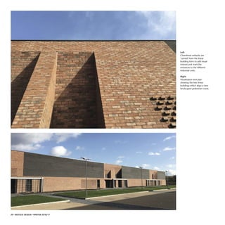 20 • IBSTOCK DESIGN • WINTER 2016/17
Left
Chamfered setbacks are
‘carved’ from the linear
building form to add visual
interest and mark the
entrances to the different
industrial units.
Right
Visualisation and plan
showing the two linear
buildings which align a new
landscaped pedestrian route.
 