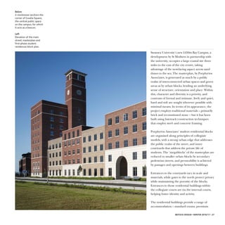 Swansea University’s new £450m Bay Campus, a
development by St Modwen in partnership with
the university, occupies a large coastal site three
miles to the east of the city centre, taking
advantage of the west-facing aspect across sand
dunes to the sea. The masterplan, by Porphyrios
Asoociates, is generated as much by a public
realm of interconnected urban spaces and green
areas as by urban blocks, lending an underlying
sense of structure, orientation and place. Within
this, character and diversity is a priority, and
contrasts of formal and intimate, lively and quiet,
hard and soft are sought wherever possible with
minimal means. In terms of its appearance, the
project employs traditional materials – primarily
brick and reconstituted stone – but it has been
built using fast-track construction techniques
that employ steel- and concrete framing.
Porphyrios Associates’ student residential blocks
are organised along principles of collegiate
models, with a strong urban edge that addresses
the public realm of the street, and inner
courtyards that address the private life of
students. The ‘megablocks’ of the masterplan are
reduced to smaller urban blocks by secondary
pedestrian streets, and permeability is achieved
by passages and openings between buildings.
Entrances to the courtyards vary in scale and
materials, while gates to the north protect privacy
while maintaining the porosity of the blocks.
Entrances to those residential buildings within
the collegiate courts are via the internal courts,
helping foster identity and activity.
The residential buildings provide a range of
accommodation – standard rooms, premium
BBeellooww
A clocktower anchors the
corner of Gwalia Square,
the central public space
on the campus, for which
it acts as a beacon.
LLeefftt
Elevation of the main
street; masterplan and
first-phase student
residences block plan.
IBSTOCK DESIGN • WINTER 2016/17 • 27
 