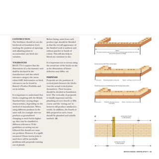 IBSTOCK DESIGN • WINTER 2016/17 • 39
890mm
The bricks should be spaced out to fit the co-ordinating space therefore the mortar
joints will be adjusted accordingly
Courses set-out with 10mm mortar joints
Start point Perpends gradually running over Result - overhang at end of course
Start point Perpends remaining central to
brick below
Result - neat finish at end of course
Courses set-out to a co-ordinating size with varying mortar joints
plumb every fourth
or fifth perpend
plumb every fourth
or fifth perpend
CONSTRUCTION
The bricklayer should set out the
brickwork at foundation level,
marking the position of openings
and adjusting joints to
accommodate any brick size
variation.
TOLERANCES
BS EN 771-1 requires that the
dimensions of a clay masonry unit
shall be declared by the
manufacturer and also which
tolerance category the mean
values fulfil. Information on brick
tolerances can be found in
Ibstock’s Product Portfolio and
on its website.
It is important to understand that
bricks complying with the British
Standard have varying shape
characteristics, depending on the
method of manufacture. When
using different products in the
same wall, for example wire-cut
products at ground-level
changing to stock bricks higher
up, they may be classified to
different tolerances. If the
guidelines on setting out are
followed this should not cause
any problem. However, if a rigidly
measured 10mm mortar joint is
used there will be inevitable
problems with perpends running
out of plumb.
Before laying, units from each
product type should be blended
so that the overall appearance of
the finished work is uniform and
without patches or bands of
colour. This will also help to
blend any variations in size.
It is important not to set-out using
the actual size of the bricks on site
as the dimensions of future
deliveries may differ. (c)
PERPENDS
Perpends are the positions of
vertical joints between the bricks
(not the actual vertical joints
themselves). Their location
should be decided at foundation
level. The verticality of perpends
is visually important and the
plumbing of every fourth or fifth
course and the ‘eyeing out’ in
between will produce satisfactory
results. In addition, the fourth or
fifth perpend in each course
should be plumbed and suitably
marked. (d)
d
c
 
