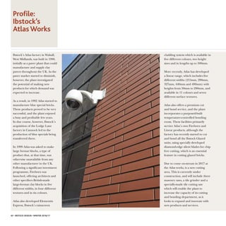 Ibstock’s Atlas factory in Walsall,
West Midlands, was built in 1990,
initially as a paver plant that could
manufacture and supply clay
pavers throughout the UK. As the
paver market started to diminish,
however, the plant investigated
the potential of making new
products for which demand was
expected to increase.
As a result, in 1992 Atlas started to
manufacture blue special bricks.
These products proved to be very
successful, and the plant enjoyed
a busy and profitable few years.
In due course, however, Ibstock’s
acquisition of the Lodge Lane
factory in Cannock led to the
production of blue specials being
transferred there.
In 1999 Atlas was asked to make
large format blocks, a type of
product that, at that time, was
otherwise unavailable from any
other manufacturer in the UK.
Following a significant investment
programme, Fireborn was
launched, offering architects and
other specifiers British-made
large-format clay blocks in five
different widths, in four different
textures and in six colours.
Atlas also developed Elementix
Express, Ibstock’s rainscreen
cladding system which is available in
five different colours, two height
sizes and in lengths up to 500mm.
More recently, Atlas has developed
a linear range, which includes five
different widths (215mm, 290mm,
327mm, 440mm and 490mm) with
heights from 50mm to 290mm, and
available in 11 colours and seven
different surface textures.
Atlas also offers a premium cut
and bond service, and the plant
incorporates a purposed-built
temperature-controlled bonding
room. These facilities primarily
service Atlas’s own Fireborn and
Linear products, although the
factory has recently started to cut
and bond all the Ibstock Glazed
units, using specially developed
diamond-edge silent blades for chip
free cutting, which is an essential
feature in cutting glazed bricks.
Due to come on-stream in 2017 at
the Atlas works, is a new cutting
area. This is currently under
construction, and will include three
masonry saws, a tile grinder and a
specially-made tile cutting saw
which will enable the plant to
increase the capacity of its cutting
and bonding department, as it
looks to expand and innovate with
new products and services.
Profile:
Ibstock’s
AtlasWorks
42 • IBSTOCK DESIGN • WINTER 2016/17
 