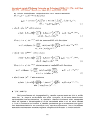 International Journal of Mechanical Engineering and Technology (IJMET), ISSN 0976 – 6340(Print), 
ISSN 0976 – 6359(Online), Volume 5, Issue 7, July (2014), pp. 101-112 © IAEME 
Replacing the second equation of the previous system and coming back to the initial notation 
110 
w(x,t), it results 
t¥ 
t¦  !, 
¤ 

 , (48) 
Changing the notation, the result is: 

 

  !, 
 

 , 

 

  !, 
 

 . (49) 
Replacing the integration on [0,) with an [a,b] subinterval, it is possible that some solutions 
to be lost. The differential equation with partial derivatives of this form can be easily integrated, with 
a solution 
@š  	{!!‚Q…%ƒk!† * 	{!!‚„…%ƒk!†, 
(50) 
or 
@š  	{!!‚…%ƒk!† * 	{!!‚ƒ…% k!†, @+   	!$ˆ, 
(51) 
with the solution 
n    @š@+ , (52) 
SOL1( C1=147.6003382 I ; C2=-1550.502962 I ; C3= 1), 
SOL2( C1= -147.6003382 I; C2=1550.502962 I ; C3= 1). 
He graphic representation is identical in both cases, as shown in Fig.5a. 
a) b) 
Fig.5: Graphic representation of the solution with Green function: a) t=1.5552x107[s], 
b) t= 3.1104 x107[s] 
Respectively, 
SOL1(C1=150.0922757 I; C2=-1575.0834191I; C3=1), SOL2(C1=-150.0922757I; 
C2=1575.0834191I; C3=1), 
with the cu graphic representation shown in Fig.5b. 
 