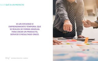 GESTIÓN DE PROYECTOS • SESIÓN 01 © ISIL. Todos los derechos reservados
QUÉ ES UN PROYECTO
ES UN ESFUERZO O
EMPRENDIMIENTO TEMPORAL QUE
SE REALIZA DE FORMA GRADUAL
PARA CREAR UN PRODUCTO,
SERVICIO O RESULTADO ÚNICO.
 