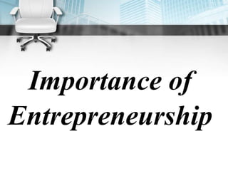 Importance of
Entrepreneurship
 