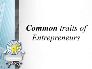 Common traits of
Entrepreneurs
 