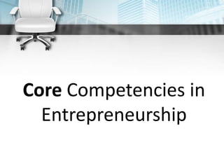 Core Competencies in
Entrepreneurship
 