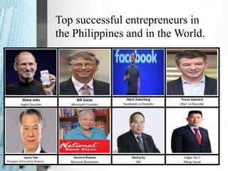 Top successful entrepreneurs in
the Philippines and in the World.
 
