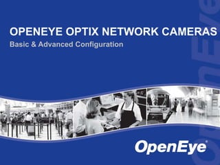 OpenEyeOptix Network Cameras Basic & Advanced Configuration 