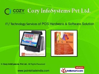 © Cozy InfoSystems Pvt Ltd.. All Rights Reserved
www.pointofsaleindia.com
IT / Technology Services of POS Hardware & Software Solution
 