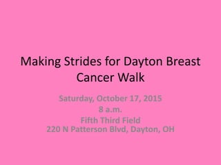Making Strides for Dayton Breast
Cancer Walk
Saturday, October 17, 2015
8 a.m.
Fifth Third Field
220 N Patterson Blvd, Dayton, OH
 