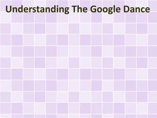 Understanding The Google Dance
 