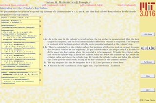 3.016 Home
Full Screen
Close
Quit
c W. Craig Carter
Lecture 16 Mathematica R Example 4
Integrating over the Cylinder’s Top Surface
notebook (non-evaluated) pdf (evaluated, color) pdf (evaluated, b&w) html (evaluated)
We parameterize the cylinder’s top end-cap in terms of r (dimensionless r < 1) and θ, and then ﬁnd a closed-form solution for the double
integral over the top surface.
1TopSurf = 8r Cos@qD, r Sin@qD, l ê 2<
2TopSurfRq = D@TopSurf, qD
TopSurfRr = D@TopSurf, rD
3NormalVecTopSurf =
FullSimplify@Cross@TopSurfRr, TopSurfRqDD
4
EndAssumptions =
8l > 0, r > 0 , z > 0, -1 § Cos@qD < 1<;
TopIntegranddqdr = FullSimplify@
HPvecR5 ê. 8cx Ø r Cos@qD, cy Ø r Sin@qD, cz Ø
l ê 2, x Ø r, y Ø 0<L.NormalVecTopSurf,
Assumptions Ø EndAssumptionsD
5
InsideAbovedr = Integrate@TopIntegranddqdr,
8q, 0, 2 p<, Assumptions Ø
8 0 < r < 1, l > 0, r < 1 , z > l ê 2< D;
InsideBelowdr = Integrate@TopIntegranddqdr,
8q, 0, 2 p<, Assumptions Ø
8 0 < r < 1, l > 0, r < 1 , z < l ê 2< D;
OutsideAbovedr = Integrate@TopIntegranddqdr,
8q, 0, 2 p<, Assumptions Ø
8 0 < r < 1, l > 0, r > 1 , z > l ê 2< D;
OutsideBelowdr = Integrate@TopIntegranddqdr,
8q, 0, 2 p<, Assumptions Ø
8 0 < r < 1, l > 0, r > 1 , z < l ê 2< D;
Grid@88InsideAbovedr, InsideBelowdr<,
8OutsideAbovedr, OutsideBelowdr<<D
6TopIntegranddr = ‘InsideAbovedr
7TopPart = Integrate@TopIntegranddr, 8r, 0, 1<,
Assumptions Ø 8 l > 0, r > 0 , z > 0, z ! l ê 2<D
8
TopContribution@dist_, height_,
AspectRat_D := Evaluate@TopPart ê.
8r Ø dist, z Ø height, l Ø AspectRat<D
? TopContribution
1–4: As in the case for the cylinder’s curved surface, the top surface is parameterized, then the local
tangent is computed, and the local oriented surface diﬀerential element is computed. The integrand
is produced with the inner-product with the vector potential evaluated at the cylinder’s top.
5–6: There is a singularity at the cylinder surface that produces a little extra work on our part to ensure
that we don’t evaluate at this singularity. To get a closed form of the integral over θ, it is useful to
divide space into four regions where the potential is to be measured: 1) Inside the cylinder radius
and above the cylinder top; 2) Inside the cylinder radius and below the cylinder top; 3) Outside the
cylinder radius and above the cylinder top; 4) Outside the cylinder radius and below the cylinder
top. These give the same result, so long as we don’t evaluate at the cylinder’s surface.
7: The top integrand in r can be integrated for r ∈ (0, 1) and produces a closed form.
8: A function for the contribution of the upper disk, TopContribution , is deﬁned.
 