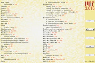 3.016 Home
Full Screen
Close
Quit
c W. Craig Carter
FCC crystal
visualization of, 104
fccmodel, 104
fccsites, 104
fermata, 334
Fermatic, 334
Fick’s ﬁrst law, 148, 150
Fick’s second law, 216
ﬁelds of intensive quantities, 158
FilePrint, 57
ﬁlestream, 57
Filling, 62
ﬁlling
between curves, 62
FindInstance, 186
FindMinimum, 40, 332
FindRoot, 40, 55
ﬁnite diﬀerences, 274
implicit methods, 277
ﬁrst-order explicit ﬁnite diﬀerencing, 273
ﬁrst-order ﬁnite diﬀerence operator, 303
ﬁrst-order ordinary diﬀerential equations
geometry, 279
Flatten, 104, 284
FlowerPot, 154
ﬂux, 148
visualization of, 150
visualization of ﬂux through surface, 215
For, 39, 40
force
relations to stress, 127
forces
in harmonic oscillator model, 343
Fourier series, 237
complex form, 247, 249
example functions for computing, 242
example of convergence of truncated, 243
mapping the periodic domain to (-1/2,1/2)., 244
plausibility of inﬁnite sum, 237
the orthogonality trick, 238
Fourier transform
as a linear operator, 323
as a method to solve ODEs, 323
as limit of inﬁnite domain Fourier series, 250
Fourier transforms, 248
higher dimensional, 250
Fourier transforms on graphical images, 267
FourierCosCoefficient, 244
FourierRow, 258, 259
FourierRowK0, 259
FourierSeries, 244
FourierSinCoefficient, 244
FourierTransform, 325, 326
FourierTrigSeries, 244
FPlot, 243
FreeBeam, 318
FreeQ, 325
Frenet equations, 156
freq, 231
frequency
harmonic oscillator, 343
FrontEnd, 29, 30
FullSimplify, 33, 206, 219, 327
FuncEx, 274, 284
 