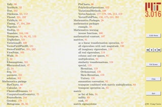 3.016 Home
Full Screen
Close
Quit
c W. Craig Carter
Tally, 66
TextStyle, 33
Text, 103
Thickness, 62, 112
Thread, 231, 232
TickStyle, 60
Timing, 47, 194, 200
Together, 51
Tooltip, 65
Translate, 104, 146
Transpose, 34, 66, 85, 123
TrigReduce, 131
VariationalD, 339
VectorFieldPlot3D, 181
VectorFieldPlot, 281, 282
ViewPoint, 103
While, 39
[], 32
$Assumptions, 331
$RecursionLimit, 47
{}, 34
freq, 231
purenote, 231
solution, 301
Mathematica package
BarCharts, 66
Calendar, 58
ChemicalElements, 64
ComputationalGeometry, 75
FourierSeries, 244
Geodesy, 178
Histograms, 28, 66
PieCharts, 66
PolyhedronOperations, 102
VariationalMethods, 339
VectorAnalysis, 177–179, 186, 213, 219
VectorFieldPlots, 150, 175, 181, 281
Mathematica Packages, 28
mathematica packages
example, 58
Mathematica warning
inverse functions, 300
mathematical constant, 107
matrices, 81
as a linear transformation operation, 82
all eigenvalues with unit magnitude, 120
all imaginary eigenvalues, 119
all real eigenvalues, 119
column and row spaces, 81
multiplication, 84
similarity transformations, 124
special, 119
Hermitian, 119
Orthonormal, 120
Skew-Hermitian, 119
Unitary, 120
summation convention, 82
transpose combined with matrix multiplication, 83
transpose operation on, 83
matrix
as list of lists, 34
nullity, 89
rank, 89
matrix eigensystems
 
