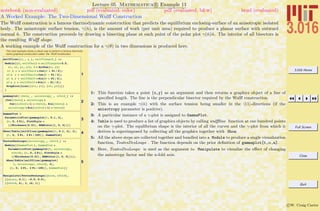 3.016 Home
Full Screen
Close
Quit
c W. Craig Carter
Lecture 05 Mathematica R Example 11
A Worked Example: The Two-Dimensional Wulﬀ Construction
notebook (non-evaluated) pdf (evaluated, color) pdf (evaluated, b&w) html (evaluated)
The Wulﬀ construction is a famous thermodynamic construction that predicts the equilibrium enclosing-surface of an anisotropic isolated
body. The anisotropic surface tension, γ(ˆn), is the amount of work (per unit area) required to produce a planar surface with outward
normal ˆn. The construction proceeds by drawing a bisecting plane at each point of the polar plot γ(ˆn)ˆn. The interior of all bisectors is
the resulting Wulﬀ shape.
A working example of the Wulﬀ construction for a γ(θ) in two dimensions is produced here.
This next example shows a clever way to perform a famous thermody-
namic graphical construction called the Wulff construction.
1
wulffline@8x_, y_<, wulfflength_D :=
Module@8q, wulffhalf = wulfflength * 0.5,
x1, x2, y1, y2<, q = ArcTan@x, yD;
x1 = x + wulffhalf * Cos@q + Pi ê 2D;
x2 = x + wulffhalf * Cos@q - Pi ê 2D;
y1 = y + wulffhalf * Sin@q + Pi ê 2D;
y2 = y + wulffhalf * Sin@q - Pi ê 2D;
Graphics@Line@88x1, y1<, 8x2, y2<<DD
D
2
gammaplot@ theta_ , anisotropy_ , nfold_D :=
8Cos@thetaD + anisotropy *
Cos@Hnfold + 1L * thetaD, Sin@thetaD +
anisotropy * Sin@Hnfold + 1L * thetaD<
3
GammaPlot =
ParametricPlot@gammaplot@t, 0.1, 4D,
8t, 0, 2 Pi<, PlotStyle Ø
88Thickness@0.01D, RGBColor@1, 0, 0D<<D
4Show@Table@wulffline@gammaplot@t, 0.1, 4D, 2D,
8t, 0, 2 Pi, 2 Pi ê 100<D, GammaPlotD
5
ToutesDesLoups@anisotropy_, nfold_D :=
Module@8GammaPlot <, GammaPlot =
ParametricPlot@gammaplot@t, anisotropy,
nfoldD, 8t, 0, 2 Pi<, PlotStyle Ø
88Thickness@0.01D, RGBColor@1, 0, 0D<<D;
Show@Table@wulffline@gammaplot@
t, anisotropy, nfoldD, 3D,
8t, 0, 2 Pi, 2 Pi ê 100<D, GammaPlotDD
Manipulate@ToutesDesLoups@aniso, nfoldD,
88aniso, 0.1<, -0.9, 0.9<,
88nfold, 6<, 2, 16, 1<D
1: This function takes a point {x,y} as an argument and then returns a graphics object of a line of
speciﬁed length. The line is the perpendicular bisector required by the Wulﬀ construction.
2: This is an example γ(ˆn) with the surface tension being smaller in the 11 -directions (if the
anisotropy parameter is positive).
3: A particular instance of a γ-plot is assigned to GammaPlot.
4: Table is used to produce a list of graphics objects by calling wulﬄine function at one hundred points
on the γ-plot. The equilibrium shape is the interior of all the curves and the γ-plot from which it
derives is superimposed by collecting all the graphics together with Show.
5: All the above steps are collected together and bundled into a Module to produce a single visualization
function, ToutesDesLoups . The function depends on the prior deﬁnition of gammaplot[t,α,n].
6: Here, ToutesDesLoups is used as the argument to Manipulate to visualize the eﬀect of changing
the anisotropy factor and the n-fold axis.
 