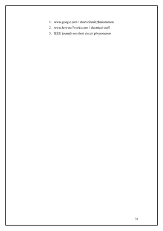 1. www.google.com  short circuit phenomenon
2. www.howstuffworks.com  electrical stuff
3. IEEE journals on short circuit phenomenon
37
 