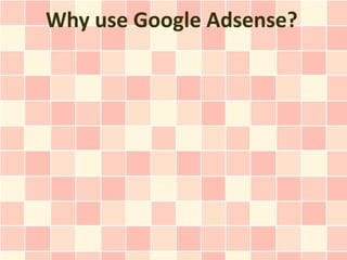 Why use Google Adsense?
 
