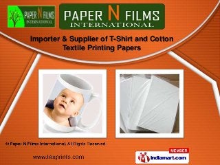 Importer & Supplier of T-Shirt and Cotton
         Textile Printing Papers
 