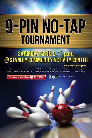 Bowl for fun and win a prize.Your entry fee includes shoes and three games of bowling, plus a chance to win prizes.
Male and female categories for those 18 years old and above. Must have at least 6 participants for each category.
Fee: $10 per participant
In support of the Army Family Covenant
Saturday, April 5 / 1 p.m.
@ Stanley Community Activity Center
Tournament
9-pin no-tap
For more information, 732-5366
 