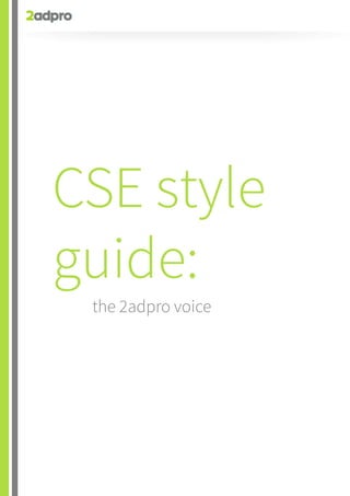 CSE style
guide:
the 2adpro voice
 
