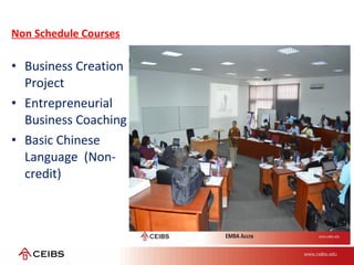 Non Schedule Courses
• Business Creation
Project
• Entrepreneurial
Business Coaching
• Basic Chinese
Language (Non-
credit)
 