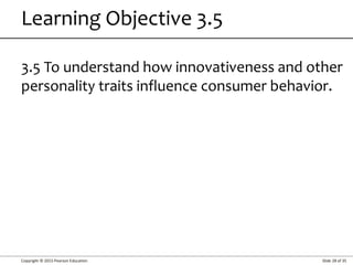 Copyright © 2015 Pearson Education Slide 28 of 35
Learning Objective 3.5
3.5 To understand how innovativeness and other
personality traits influence consumer behavior.
 